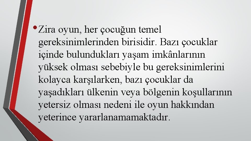  • Zira oyun, her çocuğun temel gereksinimlerinden birisidir. Bazı çocuklar içinde bulundukları yaşam