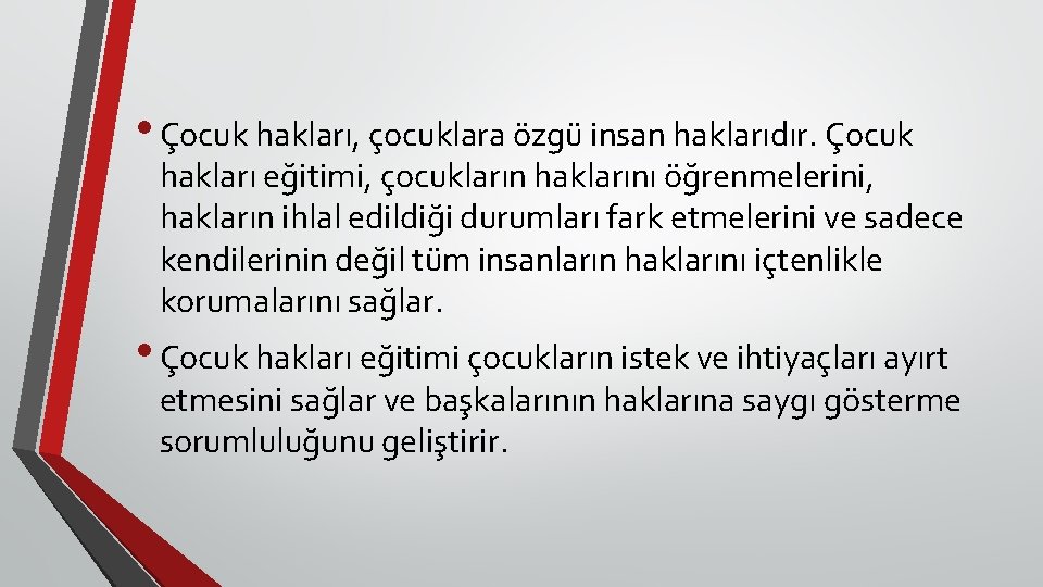  • Çocuk hakları, çocuklara özgü insan haklarıdır. Çocuk hakları eğitimi, çocukların haklarını öğrenmelerini,