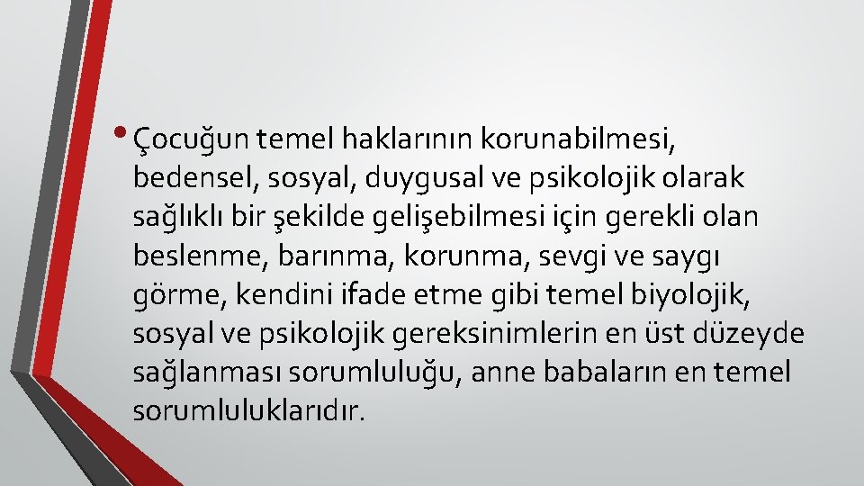  • Çocuğun temel haklarının korunabilmesi, bedensel, sosyal, duygusal ve psikolojik olarak sağlıklı bir