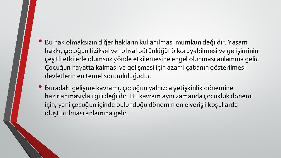  • Bu hak olmaksızın diğer hakların kullanılması mümkün değildir. Yaşam hakkı, çocuğun fiziksel