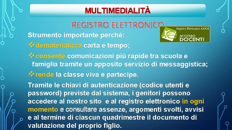 MULTIMEDIALITÀ REGISTRO ELETTRONICO Strumento importante perché: vdematerializza carta e tempo; vconsente comunicazioni più rapide