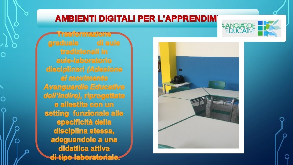 AMBIENTI DIGITALI PER L’APPRENDIMENTO Trasformazione graduale di aule tradizionali in aule-laboratorio disciplinari (Adesione al