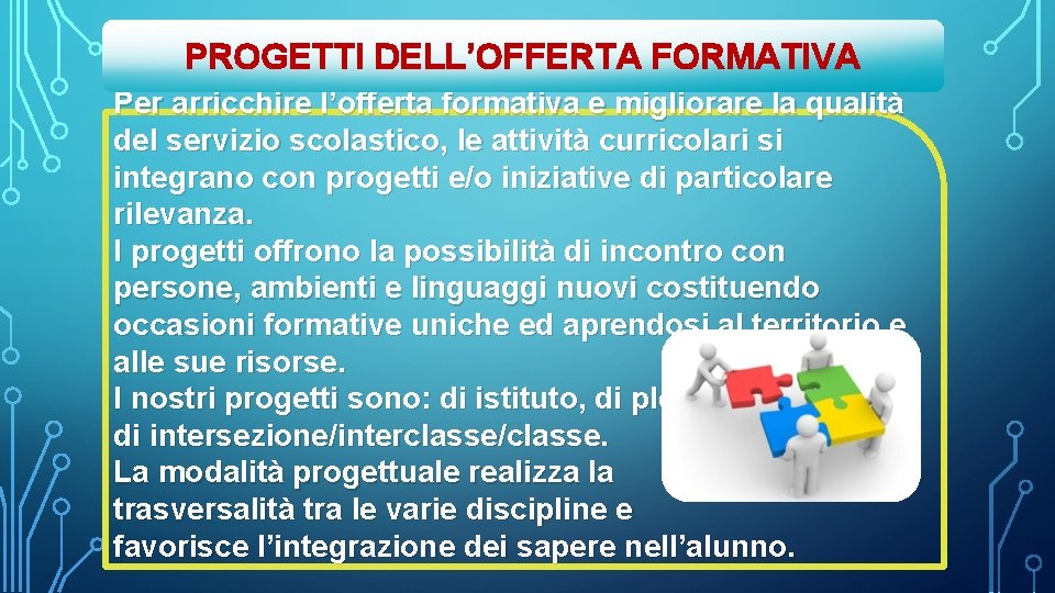 PROGETTI DELL’OFFERTA FORMATIVA Per arricchire l’offerta formativa e migliorare la qualità del servizio scolastico,