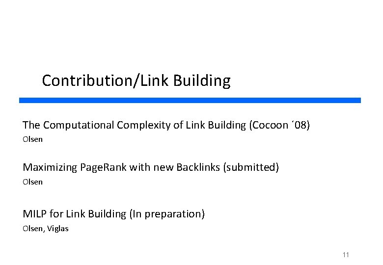Contribution/Link Building The Computational Complexity of Link Building (Cocoon ´ 08) Olsen Maximizing Page.