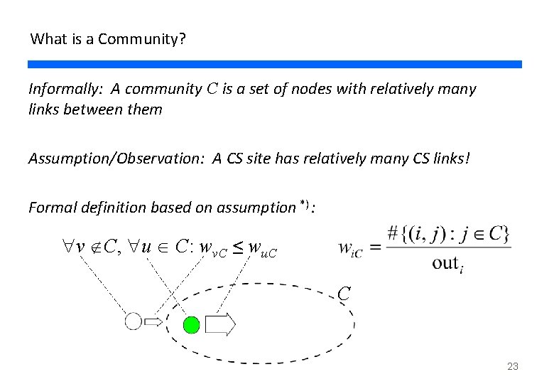 What is a Community? Informally: A community C is a set of nodes with