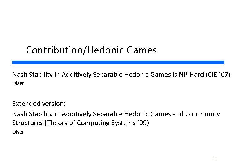 Contribution/Hedonic Games Nash Stability in Additively Separable Hedonic Games Is NP-Hard (Ci. E ´