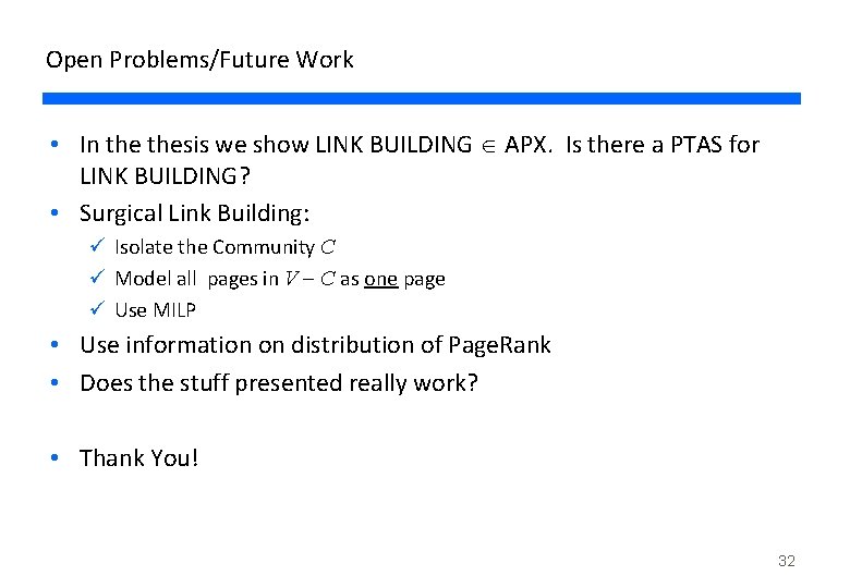 Open Problems/Future Work • In thesis we show LINK BUILDING APX. Is there a