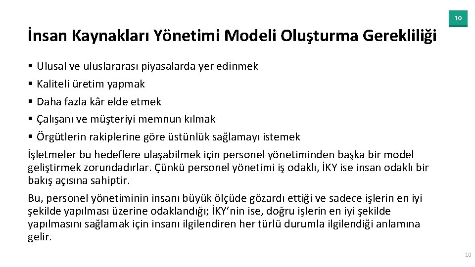 10 İnsan Kaynakları Yönetimi Modeli Oluşturma Gerekliliği § Ulusal ve uluslararası piyasalarda yer edinmek