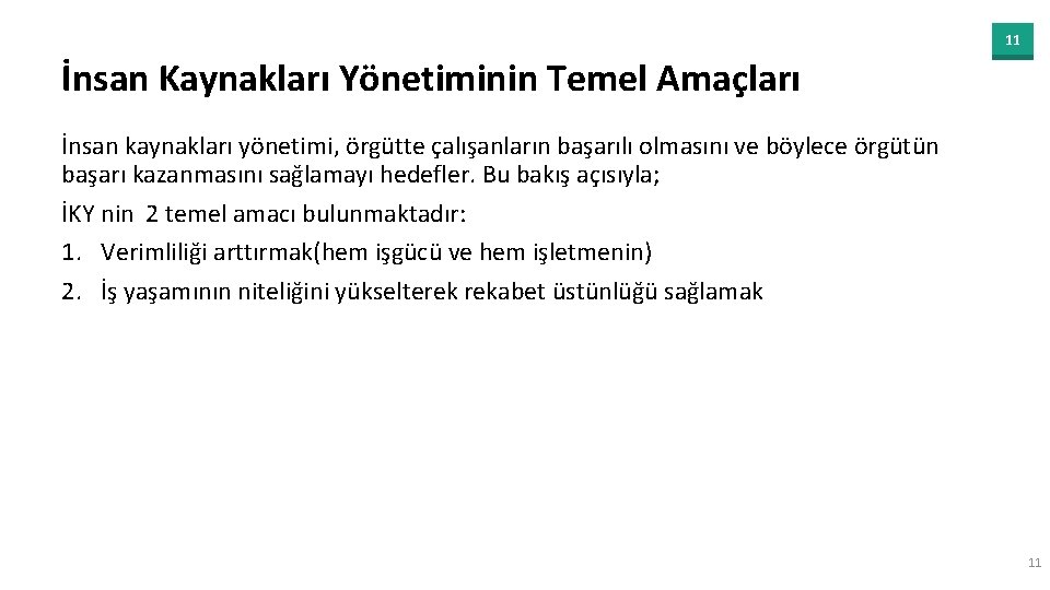 11 İnsan Kaynakları Yönetiminin Temel Amaçları İnsan kaynakları yönetimi, örgütte çalışanların başarılı olmasını ve