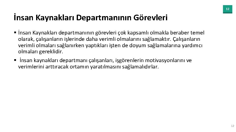 12 İnsan Kaynakları Departmanının Görevleri § İnsan Kaynakları departmanının görevleri çok kapsamlı olmakla beraber