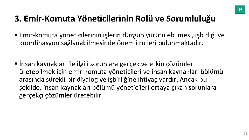 16 3. Emir-Komuta Yöneticilerinin Rolü ve Sorumluluğu § Emir-komuta yöneticilerinin işlerin düzgün yürütülebilmesi, işbirliği