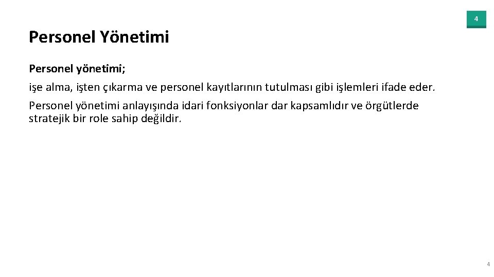 4 Personel Yönetimi Personel yönetimi; işe alma, işten çıkarma ve personel kayıtlarının tutulması gibi