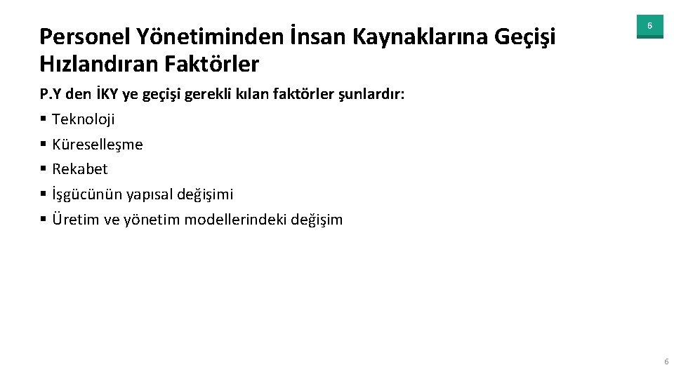 Personel Yönetiminden İnsan Kaynaklarına Geçişi Hızlandıran Faktörler 6 P. Y den İKY ye geçişi