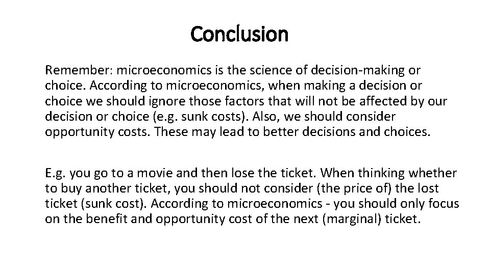 Conclusion Remember: microeconomics is the science of decision-making or choice. According to microeconomics, when