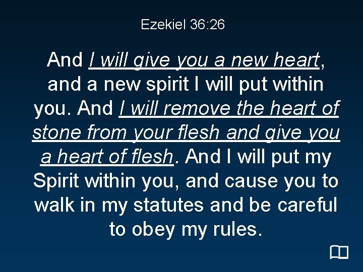 Ezekiel 36: 26 And I will give you a new heart, and a new