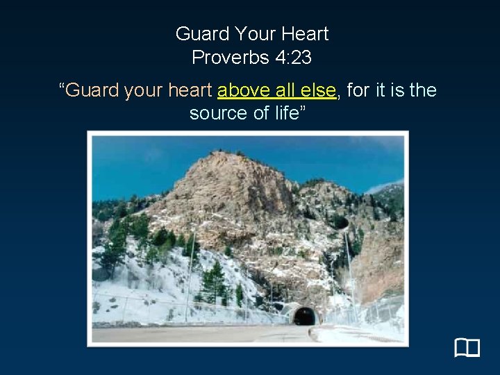 Guard Your Heart Proverbs 4: 23 “Guard your heart above all else, for it