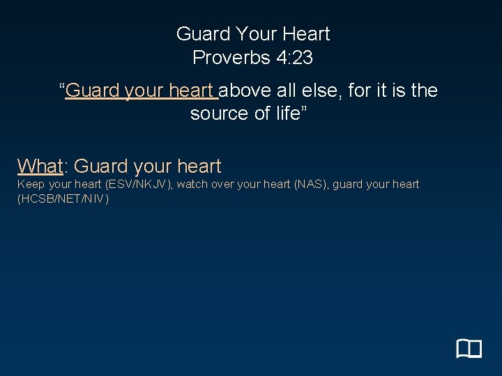 Guard Your Heart Proverbs 4: 23 “Guard your heart above all else, for it