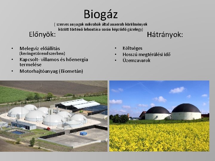 Biogáz ( szerves anyagok mikrobák által anaerob körülmények között történő lebontása során képződő gázelegy)