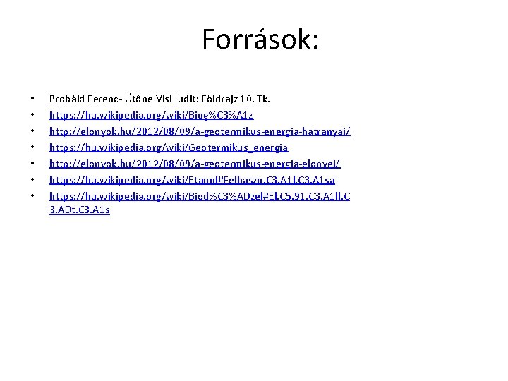 Források: • • Probáld Ferenc- Ütőné Visi Judit: Földrajz 10. Tk. https: //hu. wikipedia.