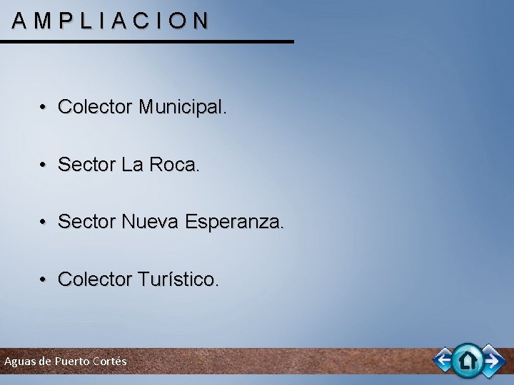 AMPLIACION • Colector Municipal. • Sector La Roca. • Sector Nueva Esperanza. • Colector