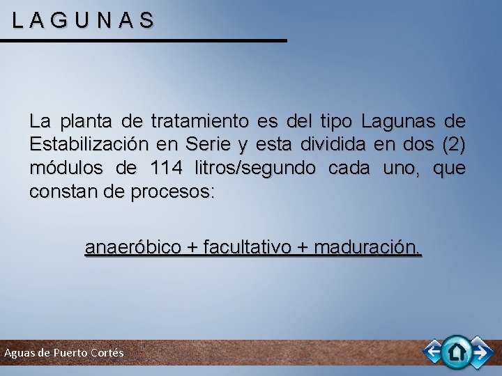 LAGUNAS La planta de tratamiento es del tipo Lagunas de Estabilización en Serie y