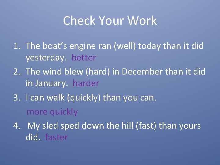 Check Your Work 1. The boat’s engine ran (well) today than it did yesterday.