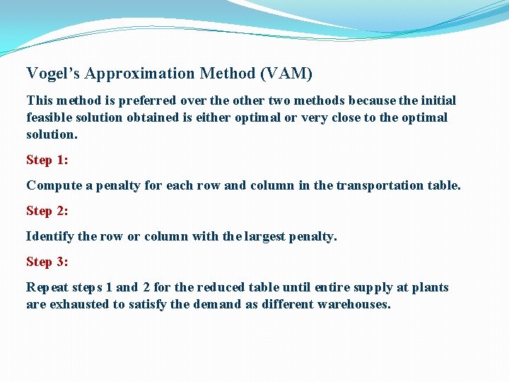 Vogel’s Approximation Method (VAM) This method is preferred over the other two methods because