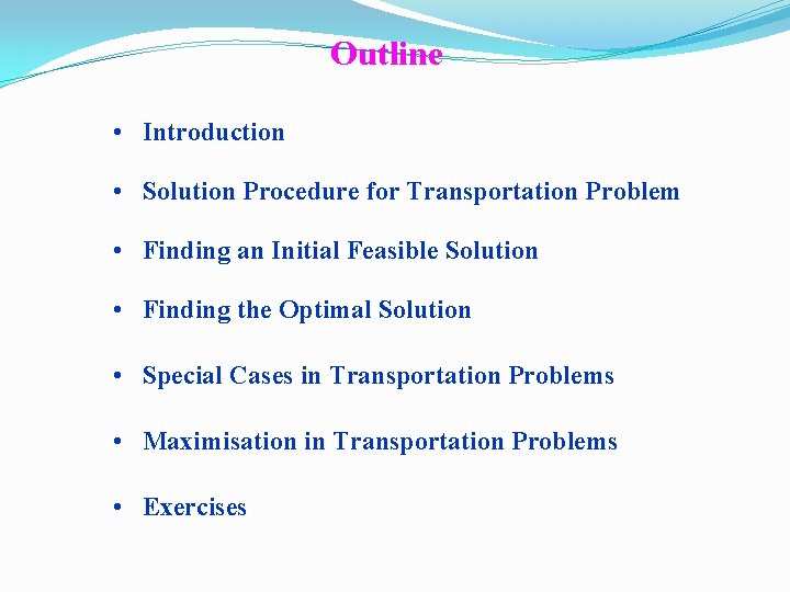 Outline • Introduction • Solution Procedure for Transportation Problem • Finding an Initial Feasible