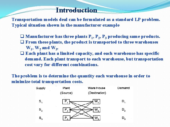 Introduction Transportation models deal can be formulated as a standard LP problem. Typical situation