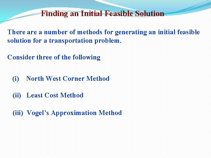 Finding an Initial Feasible Solution There a number of methods for generating an initial