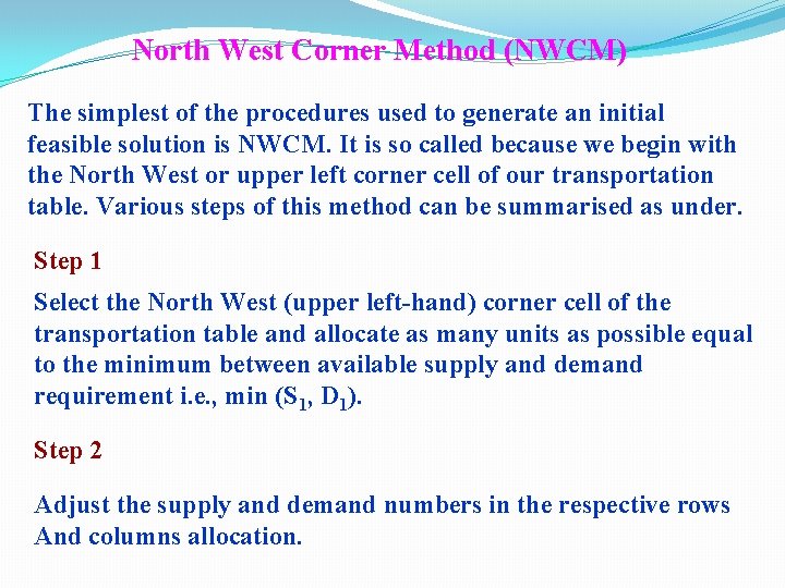 North West Corner Method (NWCM) The simplest of the procedures used to generate an