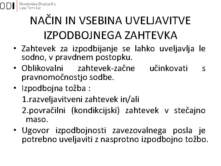 NAČIN IN VSEBINA UVELJAVITVE IZPODBOJNEGA ZAHTEVKA • Zahtevek za izpodbijanje se lahko uveljavlja le