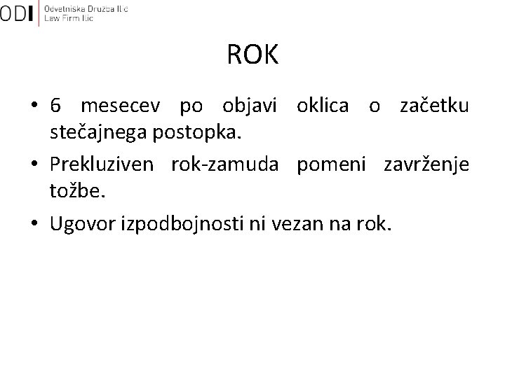 ROK • 6 mesecev po objavi oklica o začetku stečajnega postopka. • Prekluziven rok-zamuda