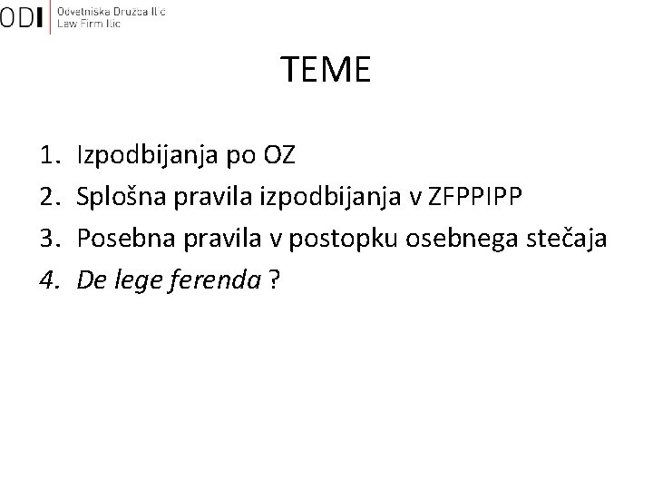 TEME 1. 2. 3. 4. Izpodbijanja po OZ Splošna pravila izpodbijanja v ZFPPIPP Posebna