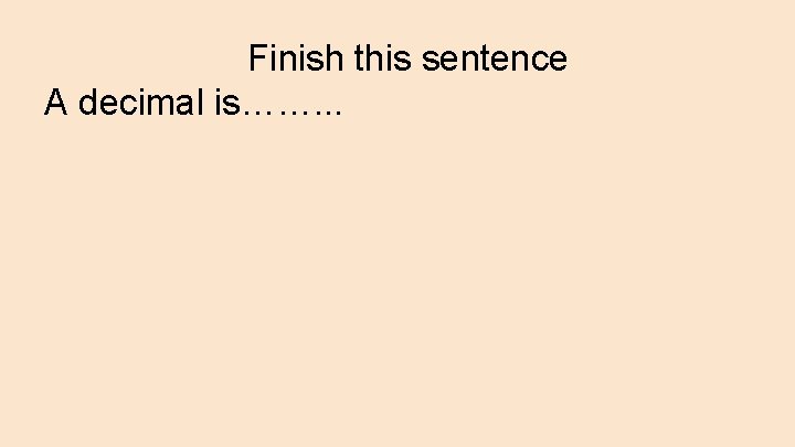 Finish this sentence A decimal is……. . . 