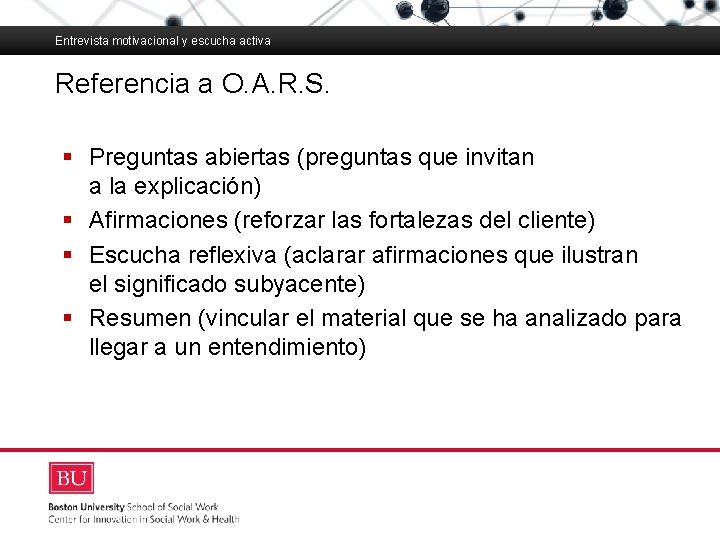 Entrevista motivacional y escucha activa Referencia a O. A. R. S. Boston University Slideshow