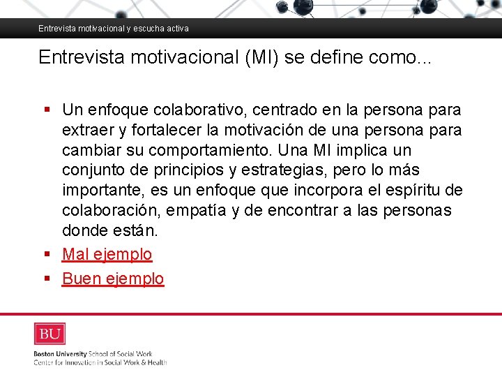 Entrevista motivacional y escucha activa Entrevista motivacional (MI) se define como. . . Boston