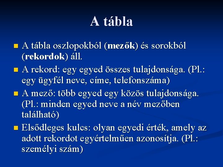 A tábla oszlopokból (mezők) és sorokból (rekordok) áll. n A rekord: egyed összes tulajdonsága.