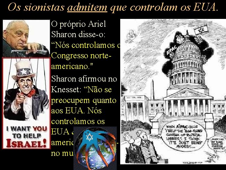 Os sionistas admitem que controlam os EUA. • O próprio Ariel Sharon disse-o: “Nós