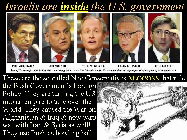 Israelis are inside the U. S. government These are the so-called Neo Conservatives NEOCONS