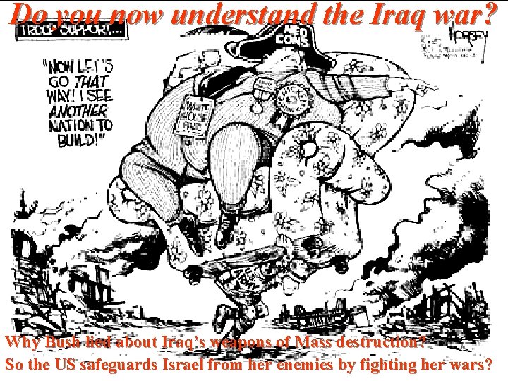 Do you now understand the Iraq war? Why Bush lied about Iraq’s weapons of