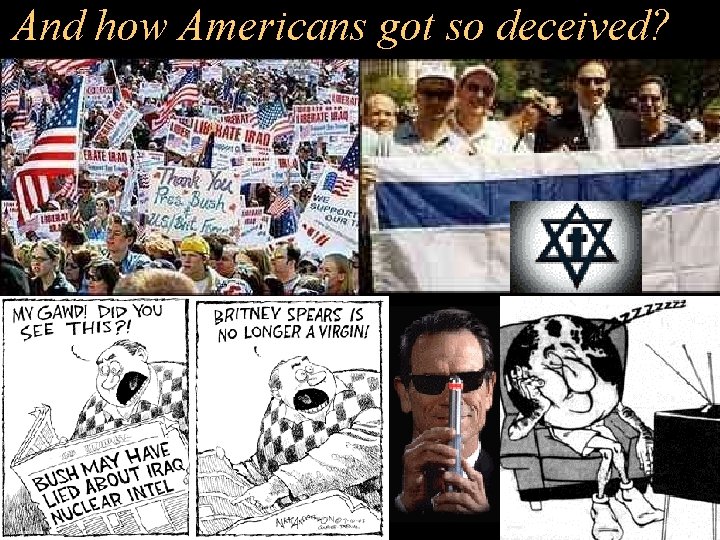 And how Americans got so deceived? 