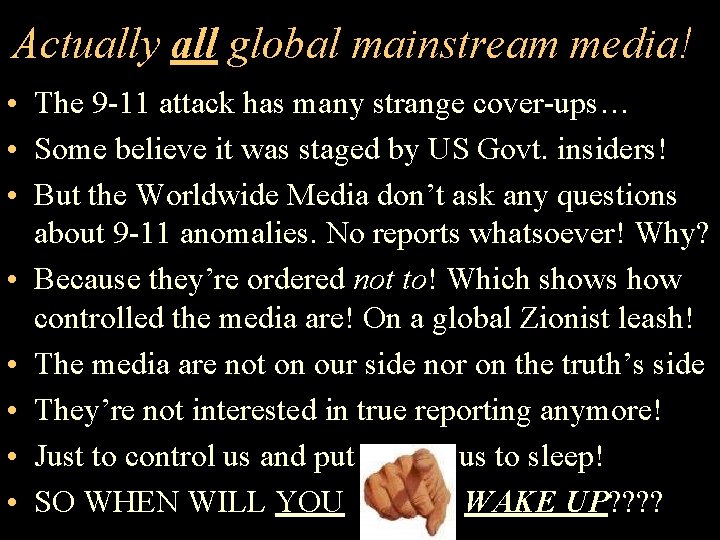 Actually all global mainstream media! • The 9 -11 attack has many strange cover-ups…