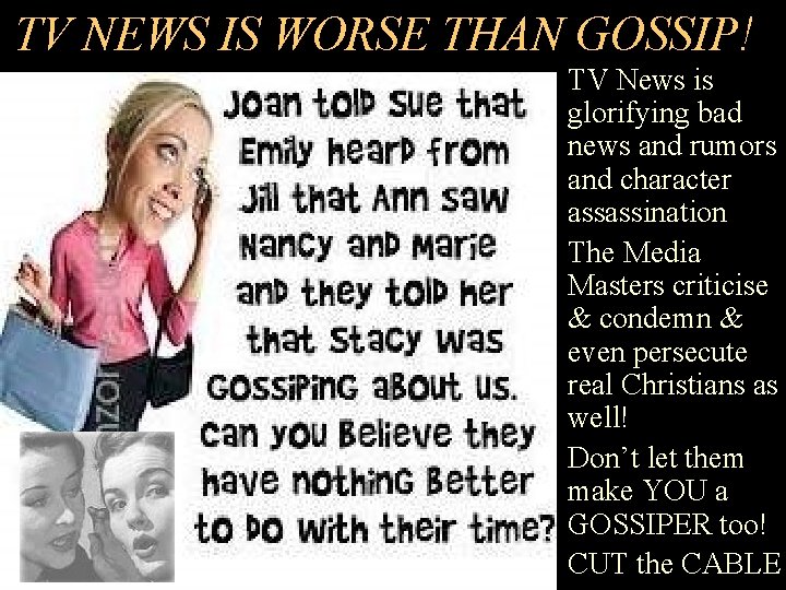 TV NEWS IS WORSE THAN GOSSIP! • TV News is glorifying bad news and