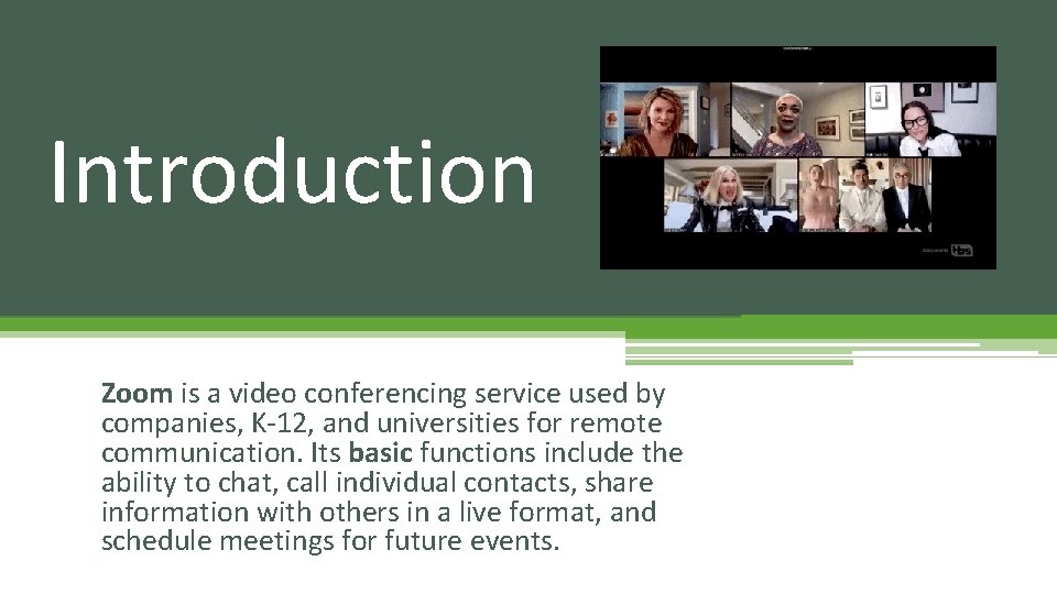 Introduction Zoom is a video conferencing service used by companies, K-12, and universities for