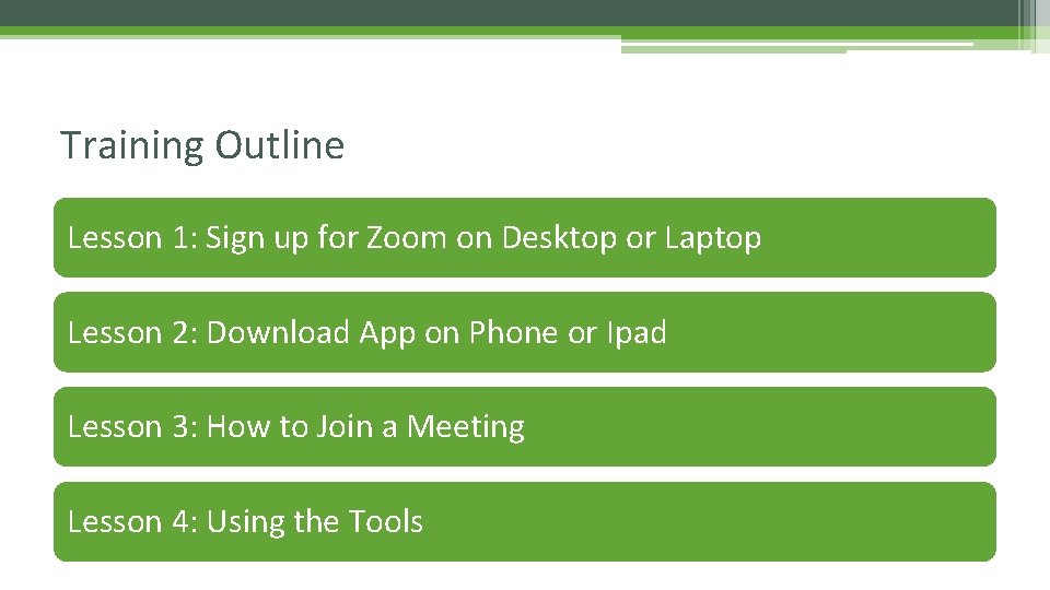 Training Outline Lesson 1: Sign up for Zoom on Desktop or Laptop Lesson 2: