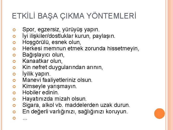 ETKİLİ BAŞA ÇIKMA YÖNTEMLERİ Spor, egzersiz, yürüyüş yapın. İyi ilişkiler/dostluklar kurun, paylaşın. Hoşgörülü, esnek