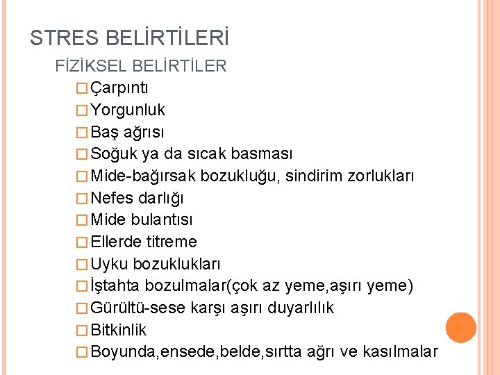 STRES BELİRTİLERİ FİZİKSEL BELİRTİLER � Çarpıntı � Yorgunluk � Baş ağrısı � Soğuk ya