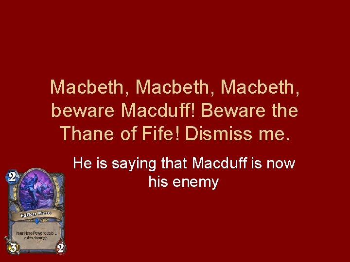 Macbeth, beware Macduff! Beware the Thane of Fife! Dismiss me. He is saying that