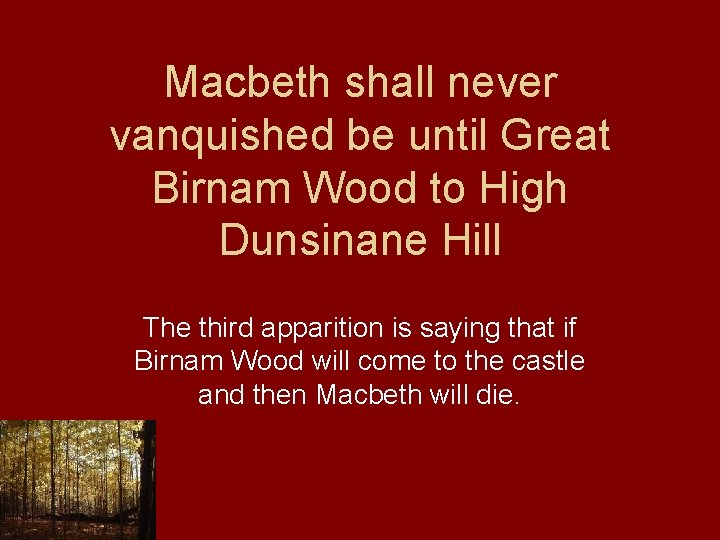 Macbeth shall never vanquished be until Great Birnam Wood to High Dunsinane Hill The